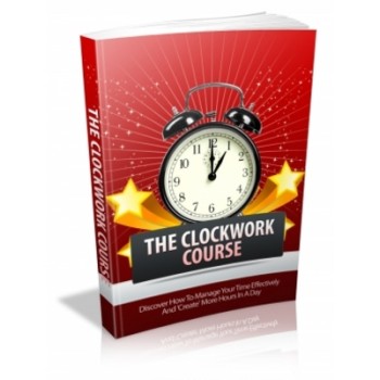 Clockwork Course - How To Manage Your Time Effectively And Create More Hours In A Day